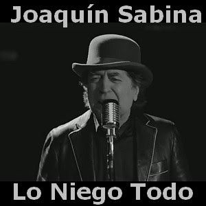 Joaquin Sabina Lo Niego Todo Lo Niego Todo Joaquín Sabina Canciones