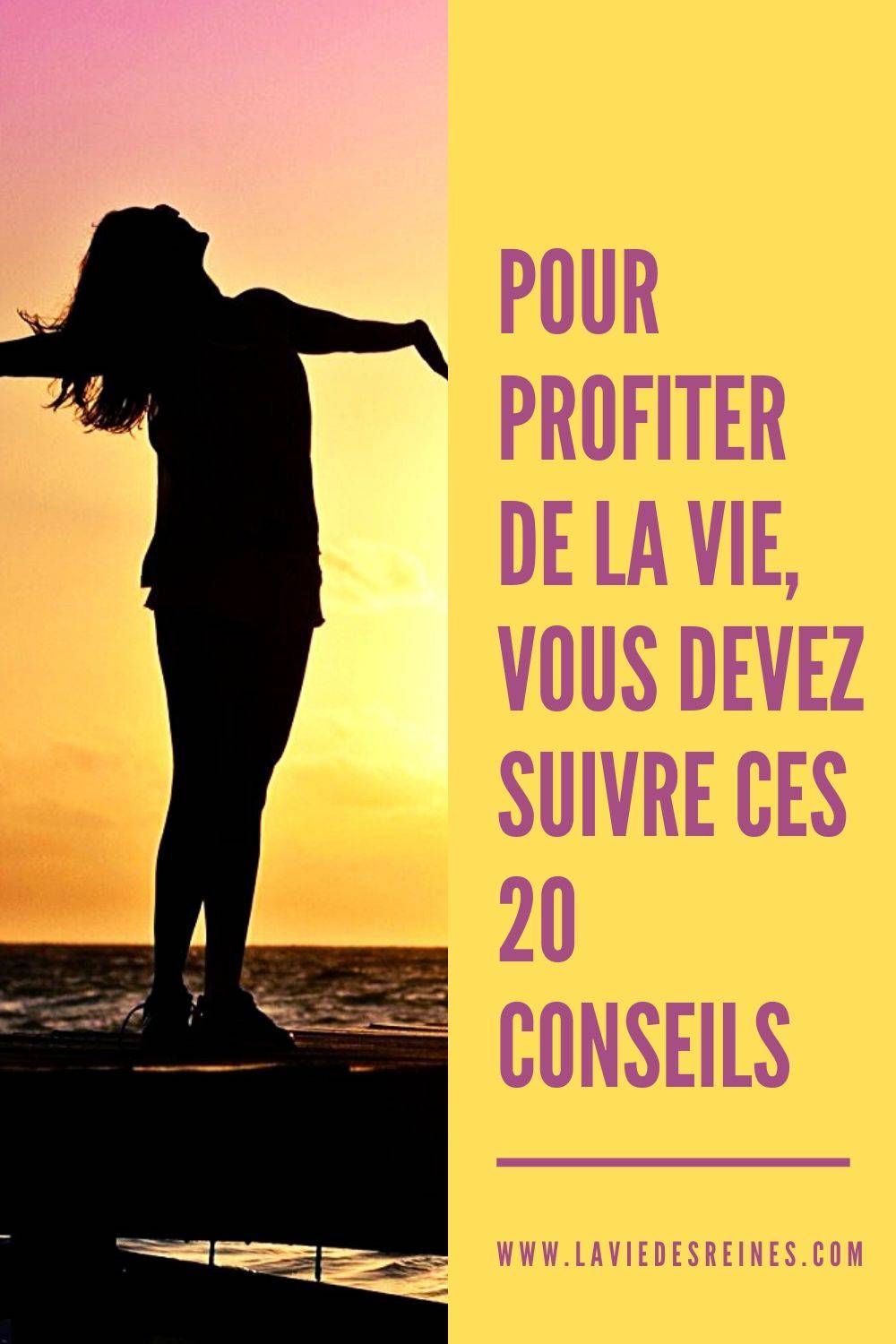 Pour profiter de la vie, vous devez suivre ces 20 conseils