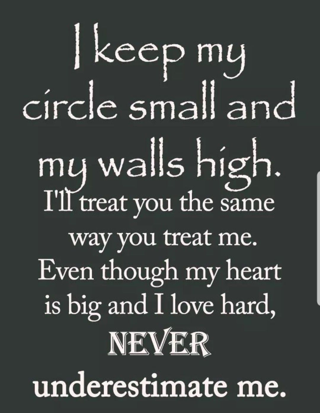 ‘I keep my circle small and my walls high. I treat you the same…