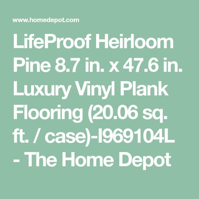 Lifeproof Heirloom Pine 8 7 In W X 47 6 In L Luxury Vinyl Plank Flooring 20 06 Sq Ft Case I969104l The Home Depot In 2020 Vinyl Plank Flooring Luxury Vinyl Plank Flooring Vinyl Plank