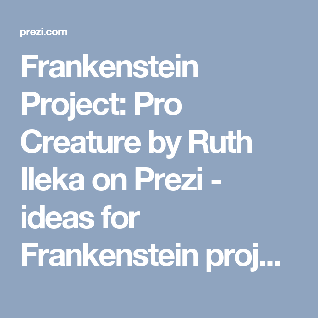 Frankenstein Project Pro Creature By Ruth Ileka On Prezi Ideas Frankenstein Project Pro Creature By Ruth Ileka On Prezi Ideas For Frankenstein Project