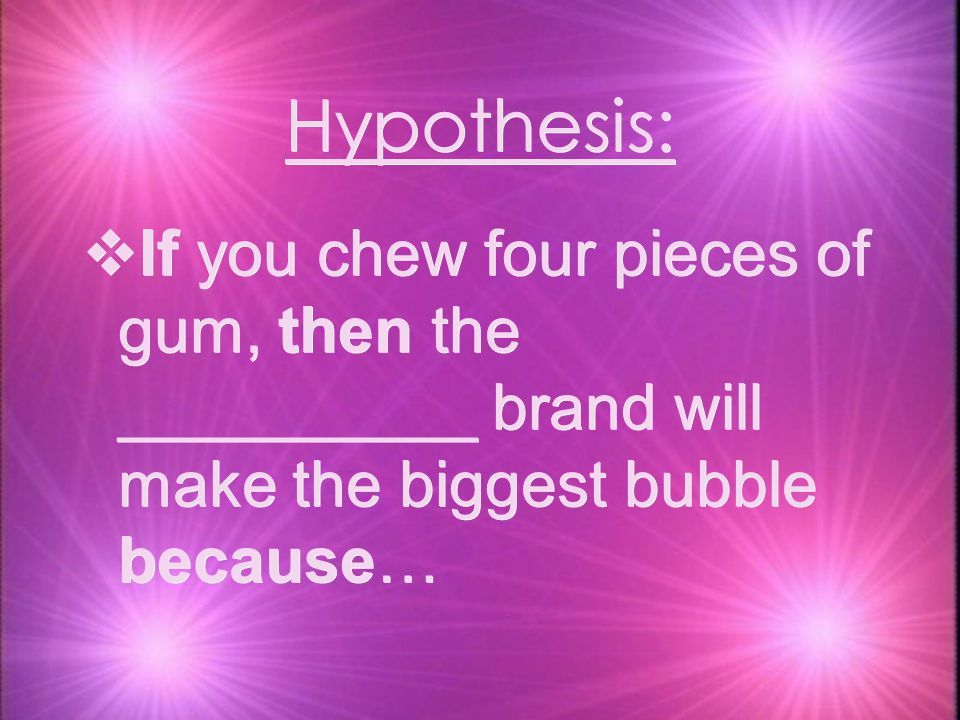 Biggest Bubble Because Hypothesis If You Chew Four Pieces Of