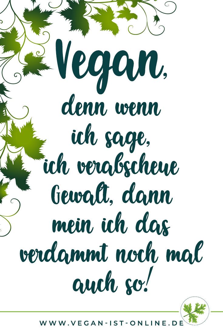 Vegan, denn wenn ich sage, ich verabscheue Gewalt, dann mein ich das verdammt noch mal auch so!