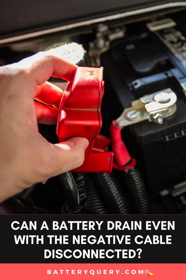 Can a battery drain even with the negative cable disconnected? in 2023