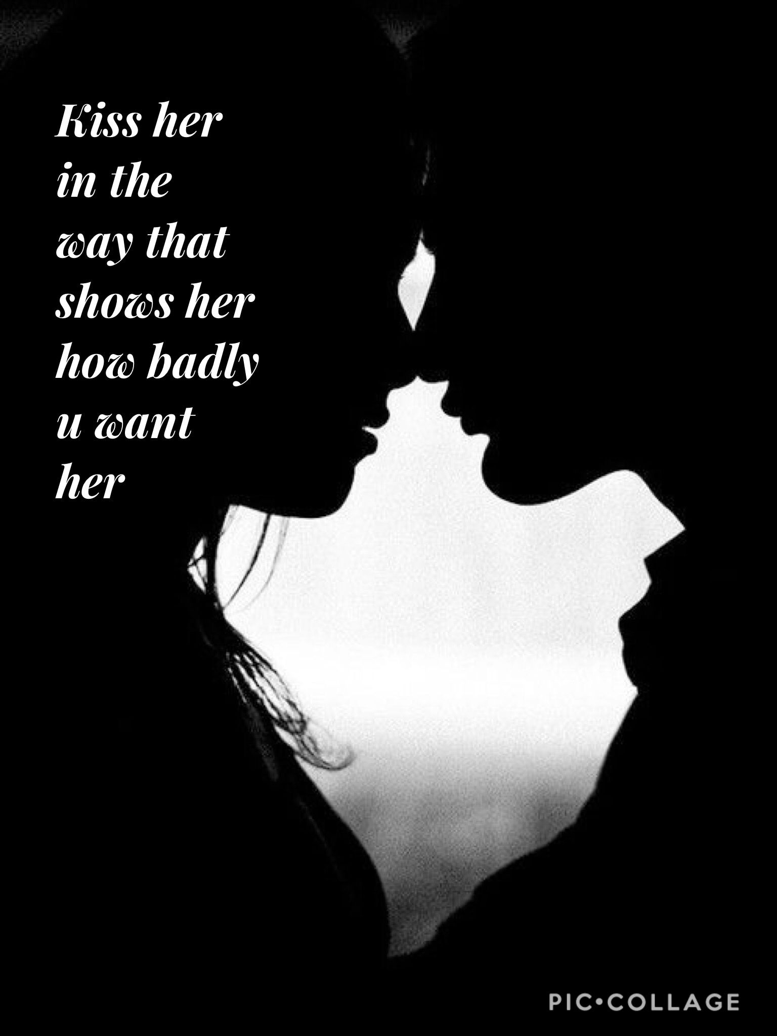 Quotes Kiss Her In The Way That Shows Her How Badly Want Her Love
