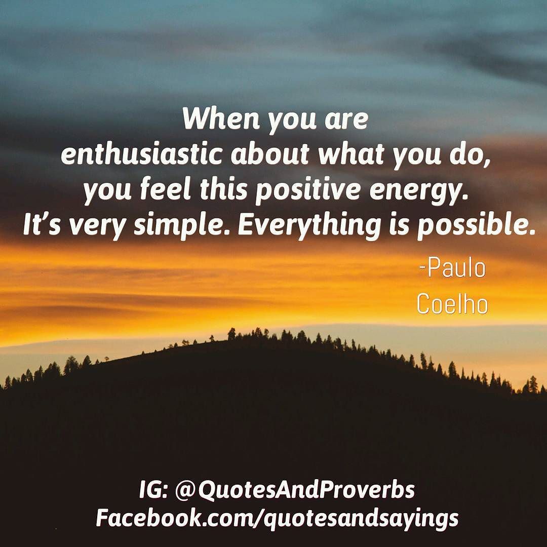 When You Are Enthusiastic About What You Do You Feel This Positive When You Are Enthusiastic About What You Do You Feel This Positive