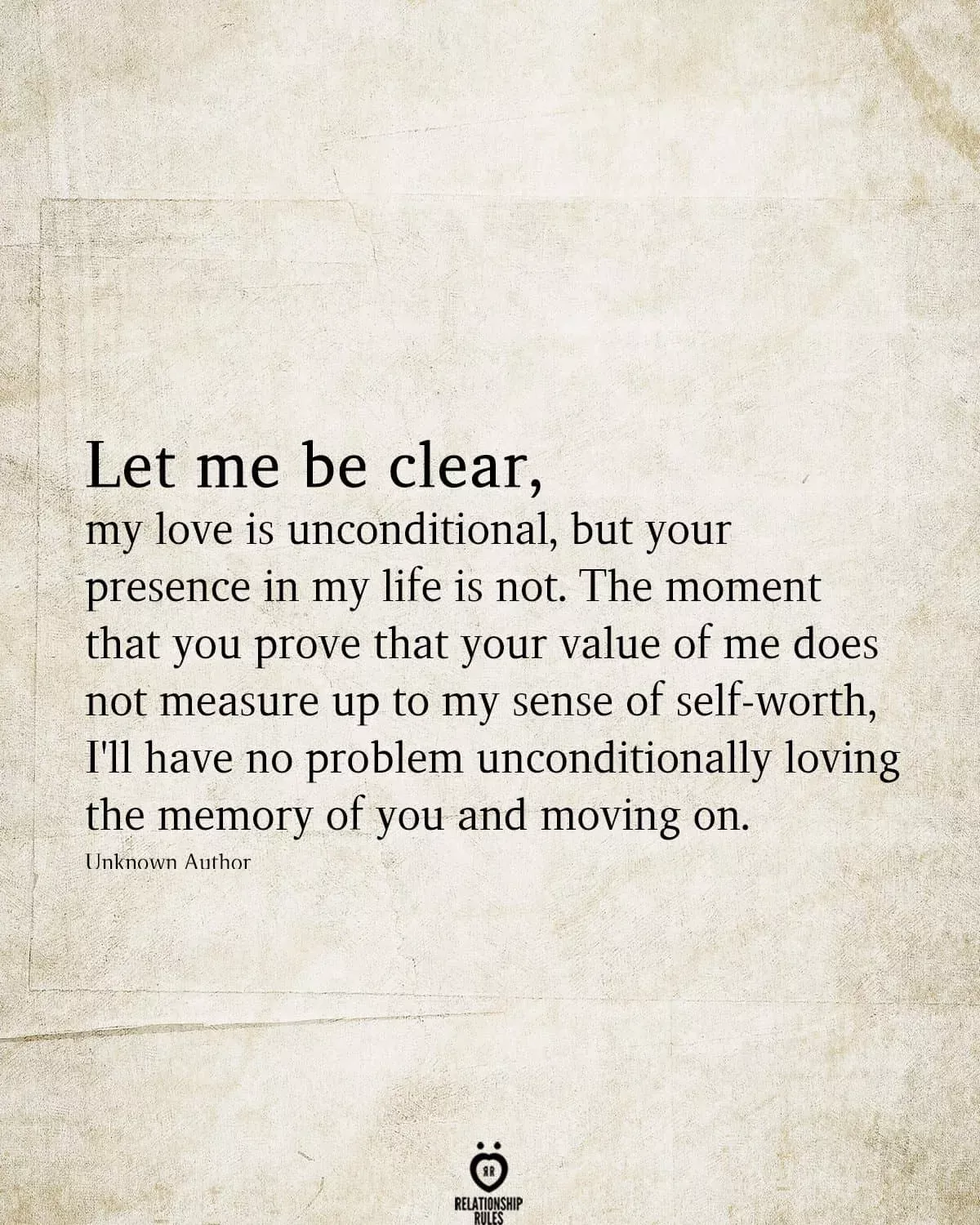 Let Me Be Clear, My Love Is Unconditional, But Your Presence In My Life Is Not