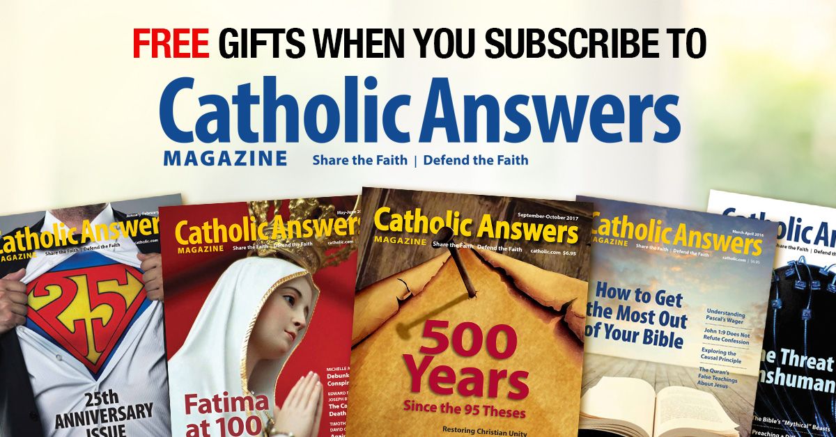 It's June, and that means it's time for our annual Catholic Answers It's June, and that means it's time for our annual Catholic Answers