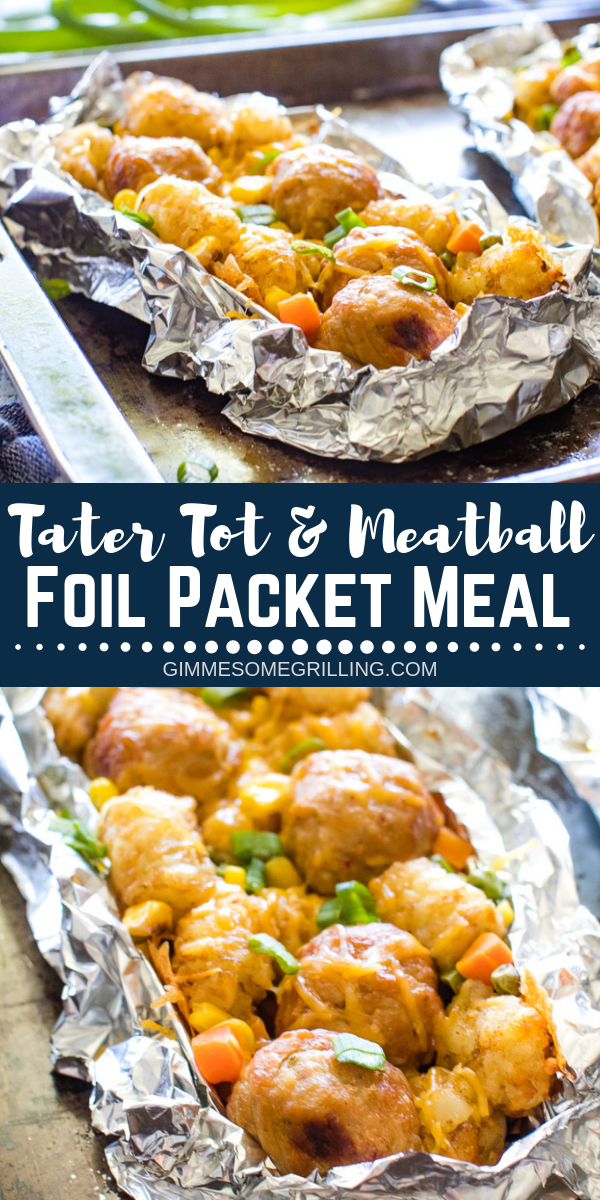 Tater Tot Meatball Foil Packet Meals - Gimme Some Grilling ®