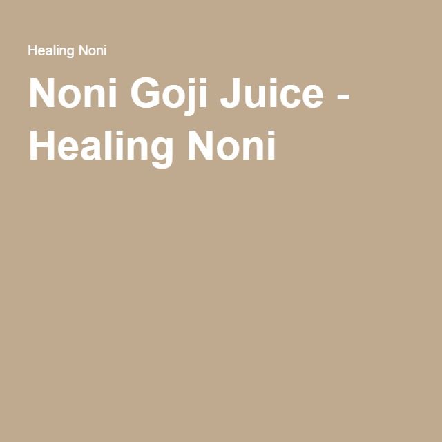 Noni Goji Juice Goji, Juice, Noni Noni Goji Juice Goji, Juice, Noni