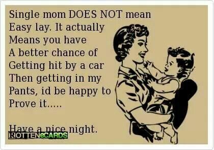 It S True Single Mom Humor Single Mom Quotes Single Mom