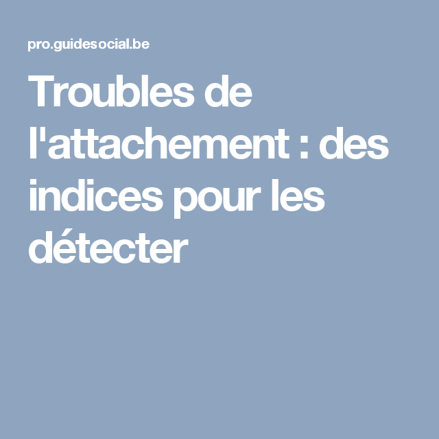 Trouble De L Attachement Chez L Adulte Troubles de l'attachement : des indices pour les détecter | Attachement