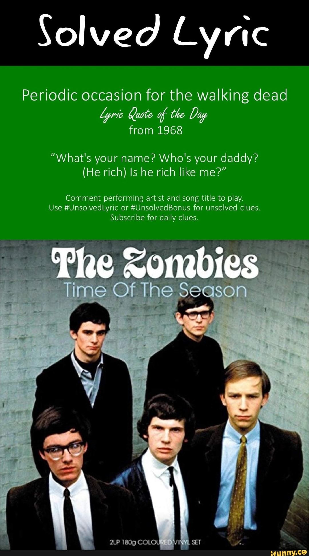 Periodic Occasion For The Walking Dead From 1968 What S Your Name Who S Your Daddy He Rich Is He Rich Like Me Comment Performing Artist And Song Title To What Is Your Periodic Occasion For The Walking Dead From 1968 What S Your Name Who S Your Daddy He Rich Is He Rich Like Me Comment Performing Artist And Song Title To What Is Your