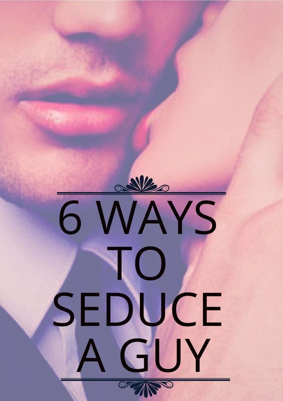 6 Ways TO SEDUCE a Guy & make him crazy 6 Ways TO SEDUCE a Guy & make him crazy