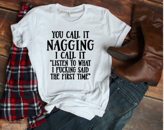 You call it nagging t-shirt sr
