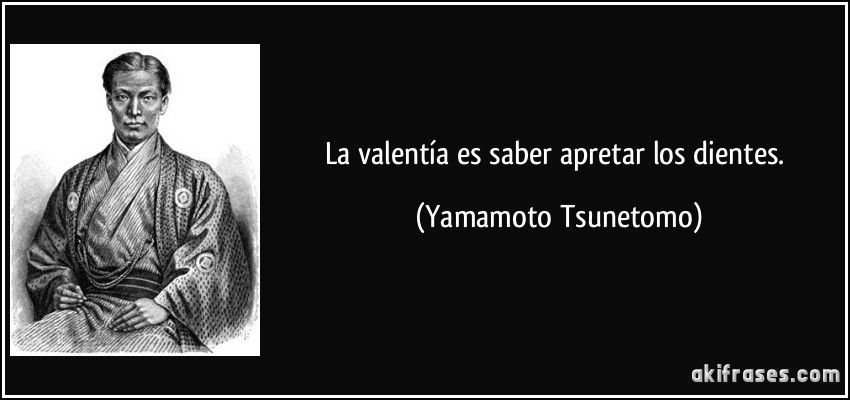 La Valentía Es Saber Apretar Los Dientes Yamamoto Tsunetomo Frase Del Día Dientes Frases