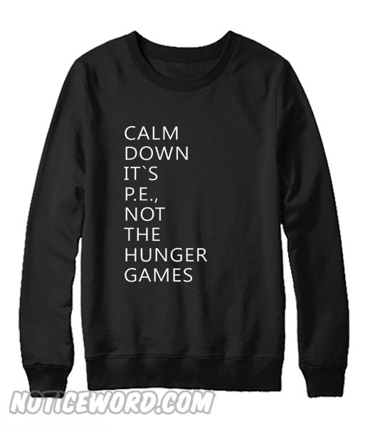Do You Looking for Comfort Clothes? Calm down its pe not the hunger games Sweatshirt is Made To Order, one by one printed so we can control the quality. Funny Shirt Sayings, Sarcastic Shirts, Funny Tee Shirts, Funny Sweatshirts, T Shirts With Sayings, Cute Shirts, Funny Outfits, Cute Casual Outfits, Funny Clothes