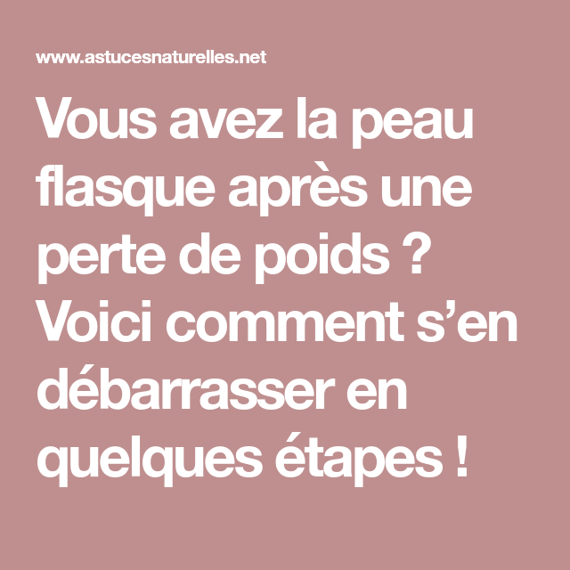 Vous Avez La Peau Flasque Apres Une Perte De Poids Voici Comment S En Debarrasser En Quelques Etapes Perte De Poids Flasque Peau