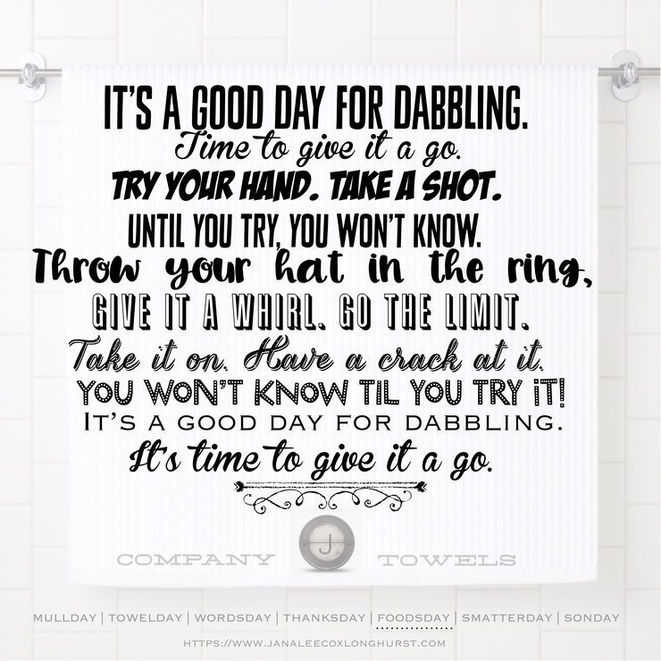 It S A Good Day For Dabbling Time To Give It A Go Try Your Hand Take A Shot Until You Try You Won T Know Throw Your Hat Day How To Make