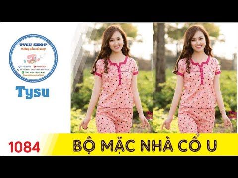 Hướng dẫn cắt may TysuShop số 1084: Bộ Mặc Nhà Cổ U | Foci