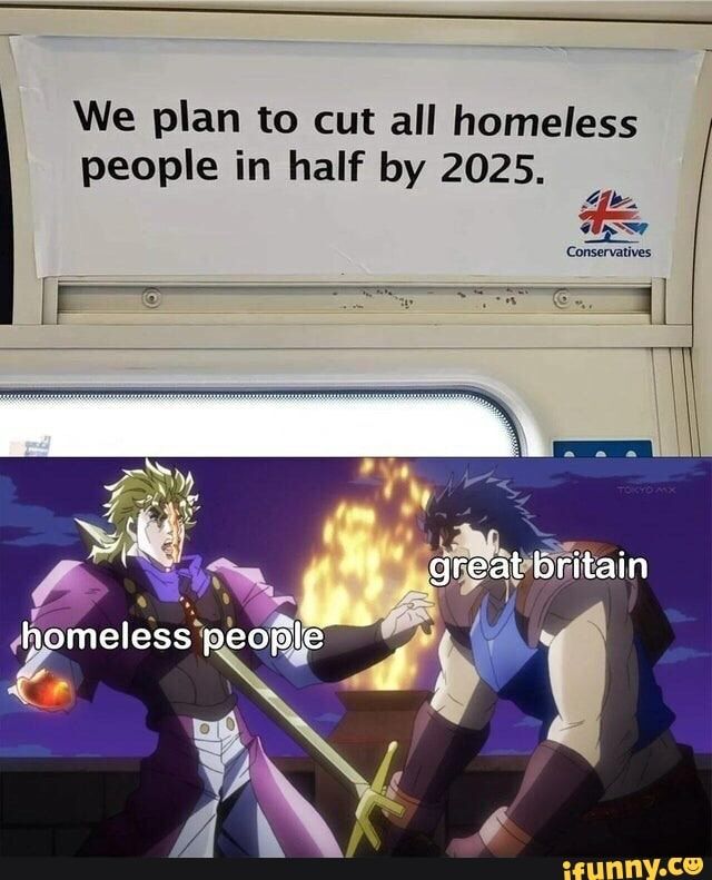 We Plan To Cut All Homeless People In Half By Popular Memes On