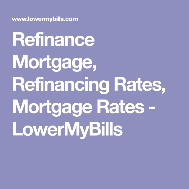 Refinance Mortgage, Refinancing Rates, Mortgage Rates LowerMyBills