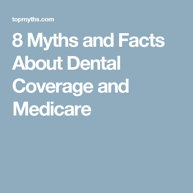 8 Myths And Facts About Dental Coverage And Medicare With Images Cheap Dental Insurance Dental Insurance Plans