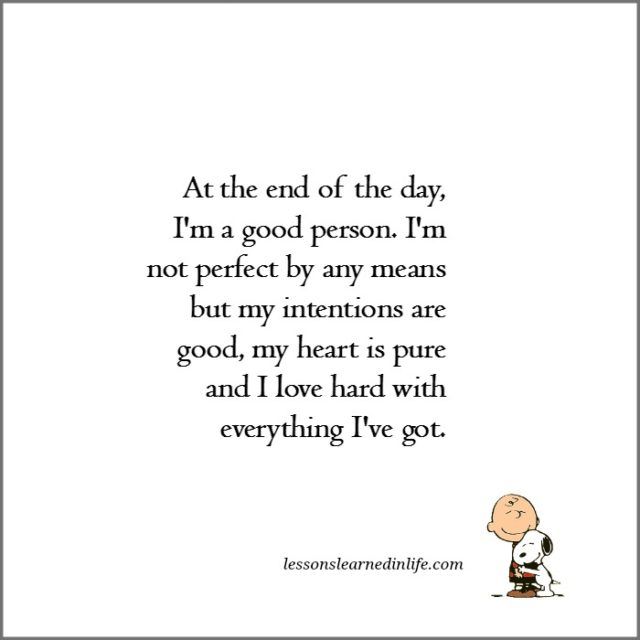 At The End Of The Day I M A Good Person I M Not Perfect By Any Means But My Intentions Are Good Good Person Quotes Good Heart Quotes Lessons Learned In Life At The End Of The Day I M A Good Person I M Not Perfect By Any Means But My Intentions Are Good Good Person Quotes Good Heart Quotes Lessons Learned In Life