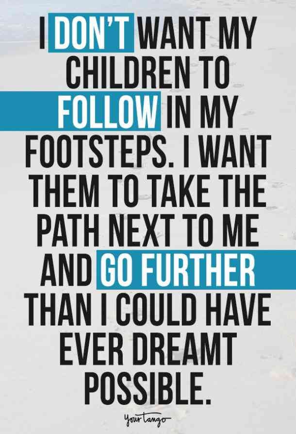 "I don’t want my children to follow in my footsteps. I want them to take the path next to me and go further than I could have ever dreamt possible." Niece Quotes, Mother Daughter Quotes, Mommy Quotes, Love Quotes For Her, Mother Quotes, Quotes To Live By, Child Quotes, Love Quotes For Kids, Family Not Seeing My Kids Quotes