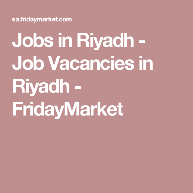 Jobs In Riyadh Job Vacancies In Riyadh Fridaymarket Jeddah Job Riyadh