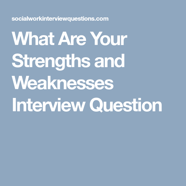 what are your strengths and weaknesses interview question social what are your strengths interview question