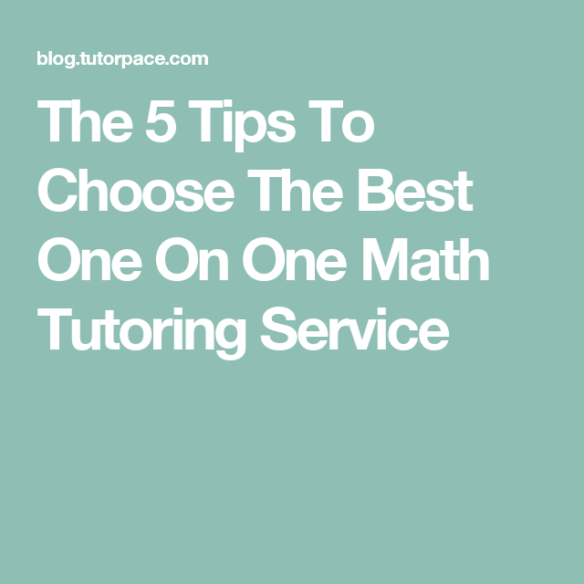 The 5 Tips To Choose The Best One On One Math Tutoring Service