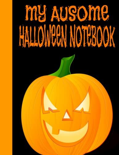 MY AUSOME HALLOWEEN NOTEBOOK; HANDWRITING PAPER/200 PAGES/(8.5X11) INCHES/NOTEBOOK FOR KIDS AND ADULTS WITH AUTISM/AL...