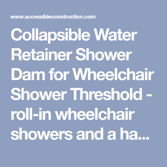 collapsible water retainer shower dam for wheelchair shower