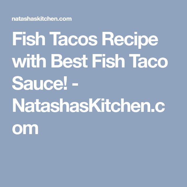 Fish Tacos Recipe with Best Fish Taco Sauce Fish Tacos Recipe with Best Fish Taco Sauce
