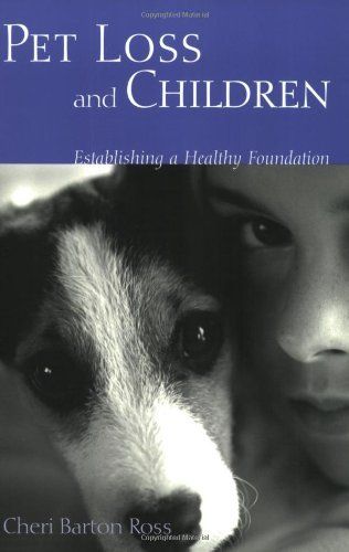 Pet Loss and Children: Establishing a Health Foundation by Cheri Barton