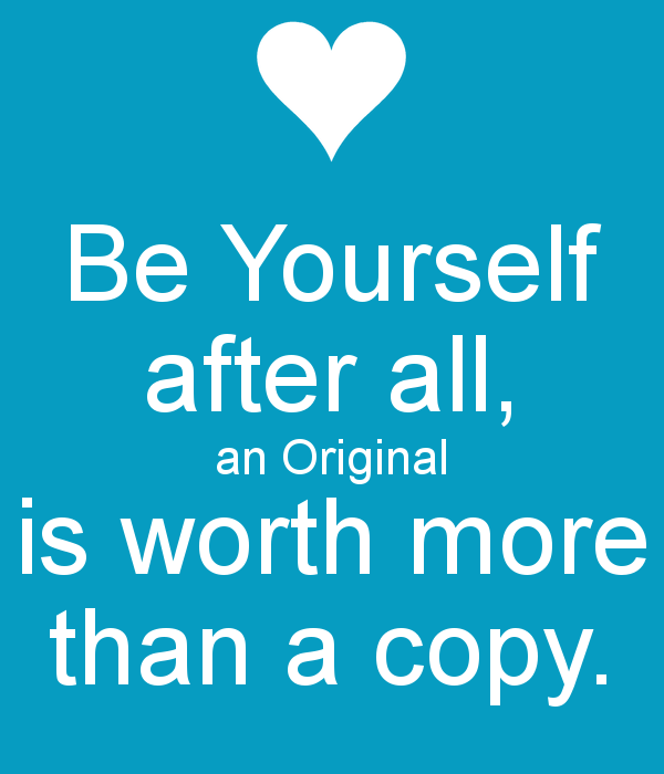 Be Yourself After All An Original Is Worth More Than A Copy Quotes be-yourself-after-all-an-original-is-worth-more-than-a-copy-quotes