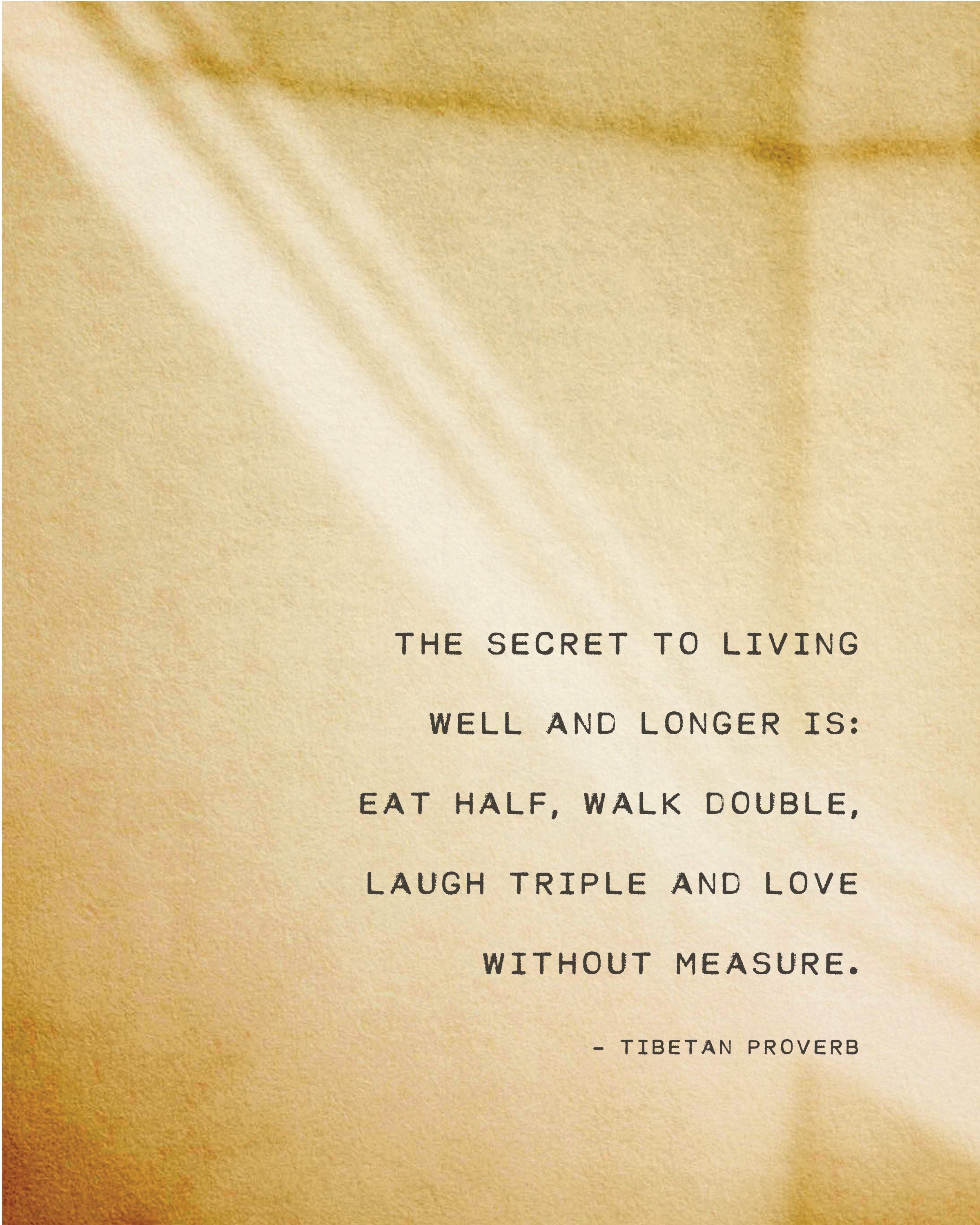 Tibetan saying, the secret to living well and longer quote print