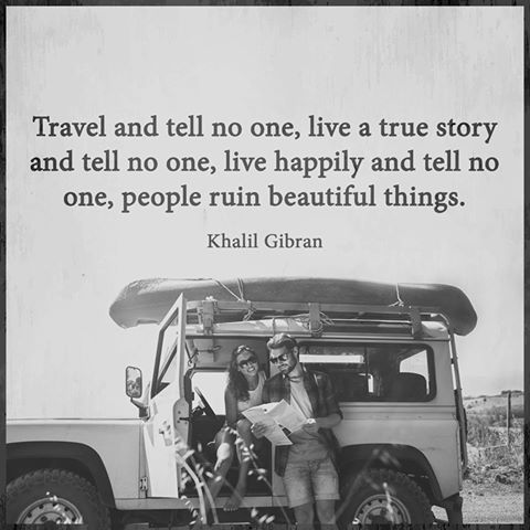 Khalil Gibran - Travel & tell no one, live a true story & tell no one