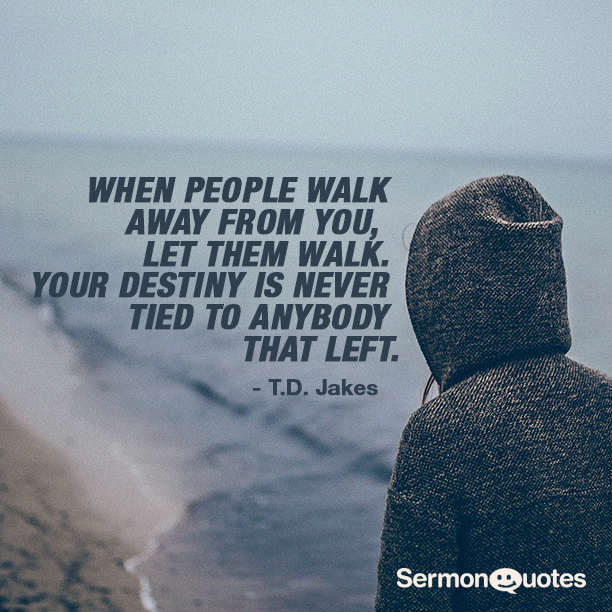 Walk Your Destiny Is Never Tied To Anybody That Left TD Jakes Interesting Td Jakes Pain Full Quotes Walk Your Destiny Is Never Tied To Anybody That Left TD Jakes Interesting Td Jakes Pain Full Quotes