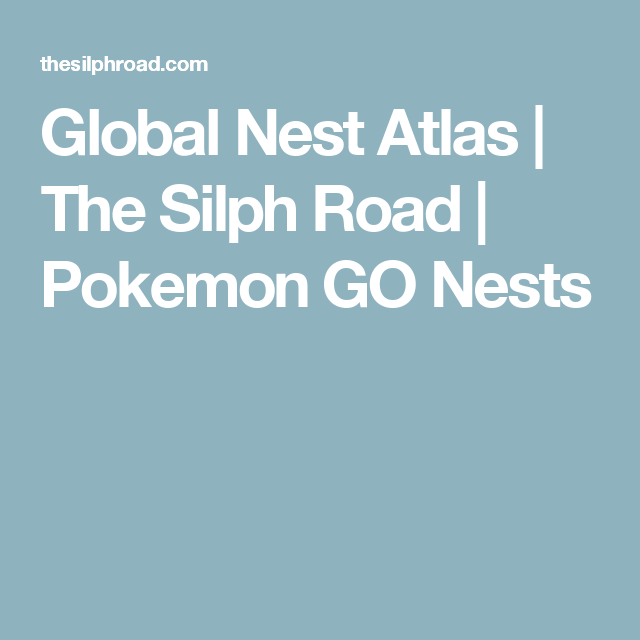 global nest atlas the silph road pokemon go nests pokemon go