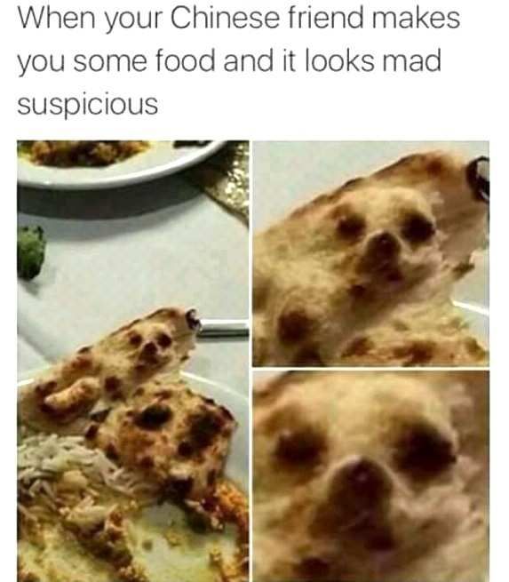 when your chinese friend makes you some food and it looks mad when your chinese friend makes you some food and it looks mad suspicious funny meme