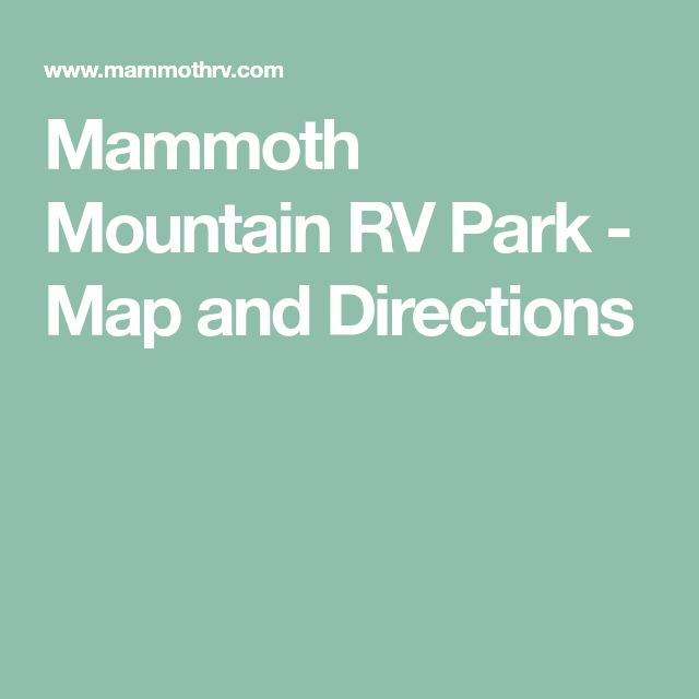 Mammoth Mountain RV Park Map and Directions Mammoth mountain, Maps