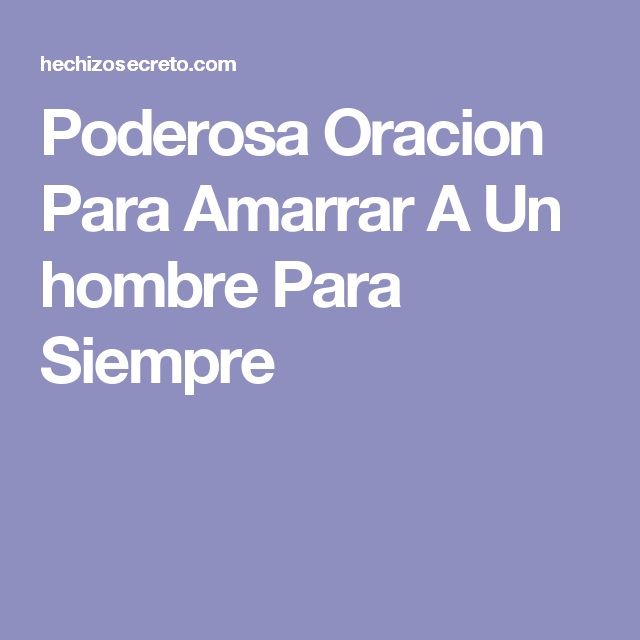 Poderosa Oracion Para Amarrar A Un Hombre Para Siempre True Quotes Prayers More Than Words