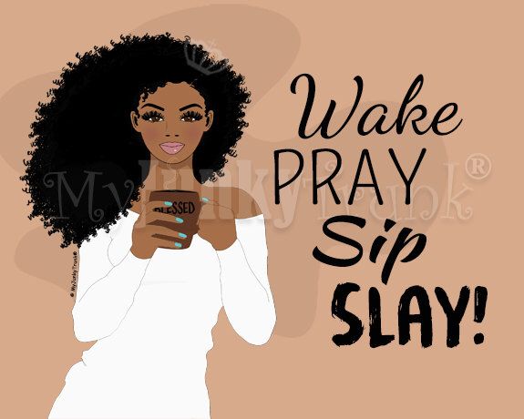 wake pray sip slay natural hair art african american black woman