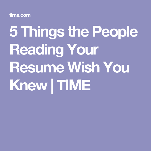 5 things people reading your resume wish you knew resume advice reading your resumes