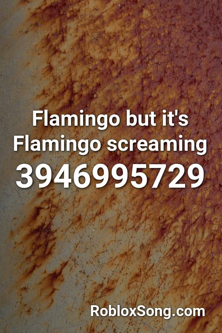 Flamingo But It's Flamingo Screaming Roblox ID Roblox Music Codes