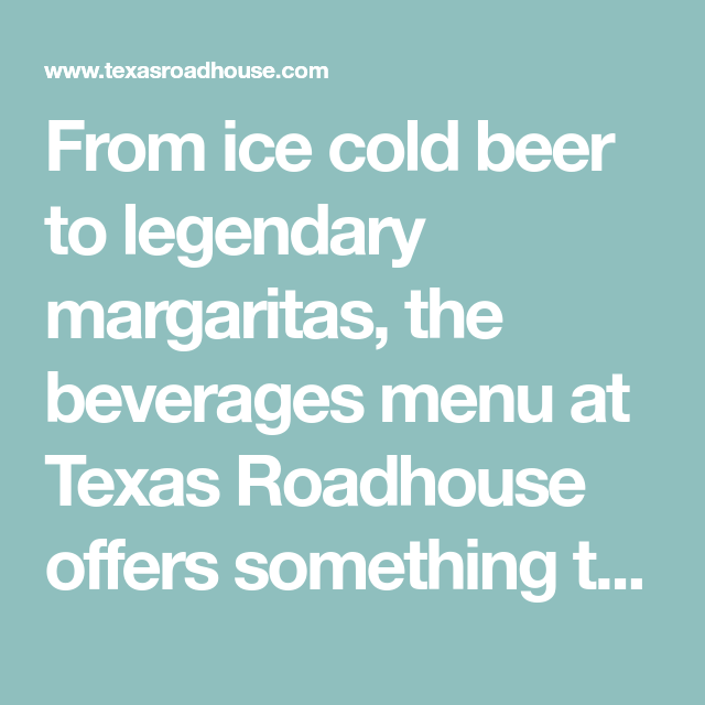 Drinks & Cocktails | Drink Menu | Texas Roadhouse Drinks & Cocktails | Drink Menu | Texas Roadhouse