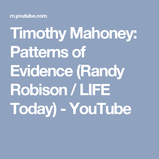 Timothy Mahoney Patterns Of Evidence Randy Robison Life Today