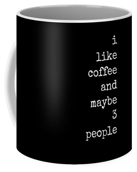I like coffee and maybe 3 people. Funny coffee lover quote mug in black and white. Coffee Lover Quotes, Funny Coffee Quotes, Coffee Lover Gifts, Coffee Humor, Funny Mugs, Coffee Mug Sayings, Rude Mugs, Coffee Lovers, Best Coffee Mugs